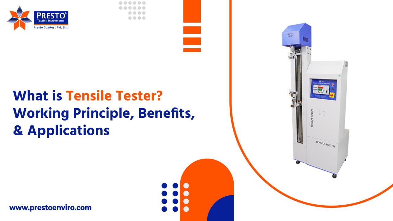 What is a Tensile Tester? Working Principle, Benefits,& Applications