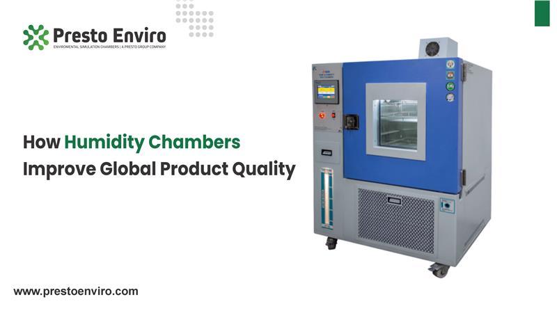How Humidity Chambers Improve Global Product Quality