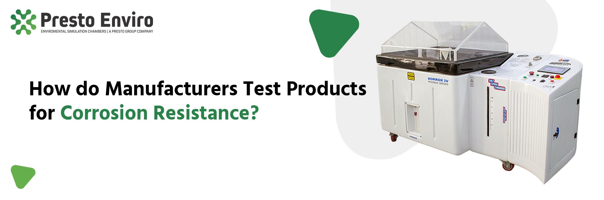 How Do Manufacturers Test Products For Corrosion Resistance?